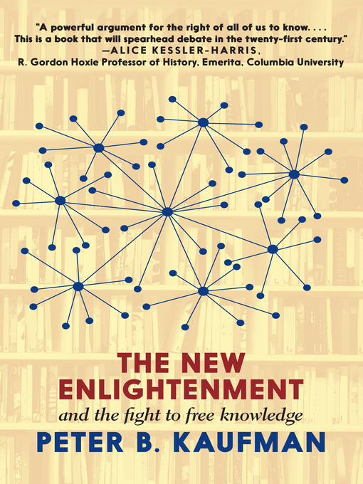 Title details for The New Enlightenment and the Fight to Free Knowledge by Peter B. Kaufman - Available